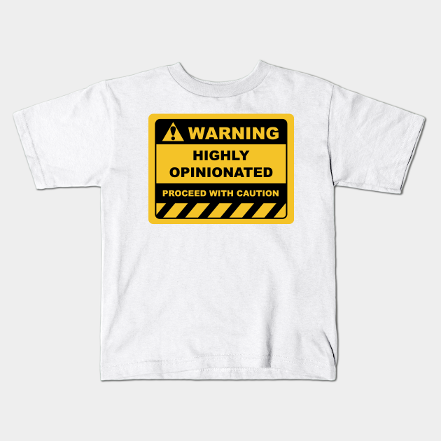 Funny Human Warning Labels Sign HIGHLY OPINIONATED - Opinionated - Kids T-Shirt | TeePublic